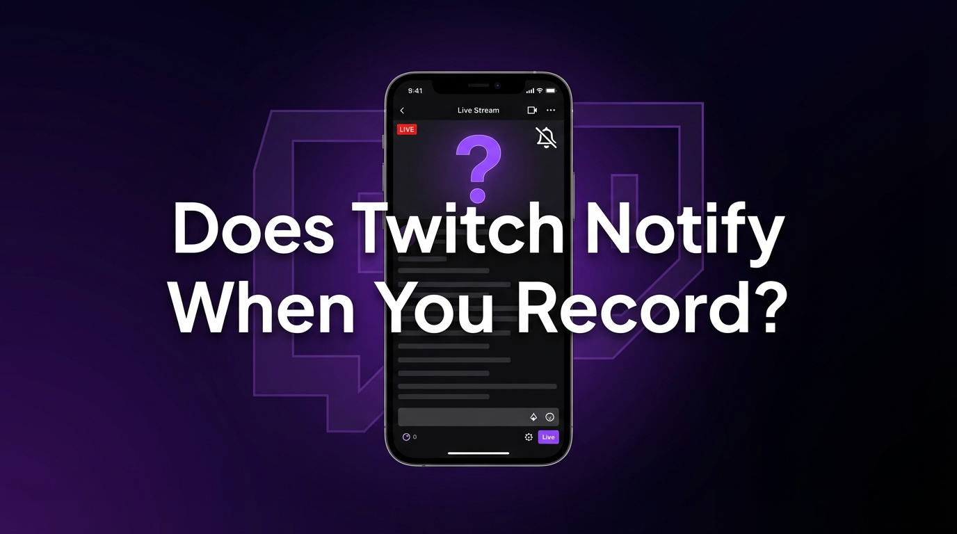 Does Twitch Notify When You Record a Stream? (2026 Answer)