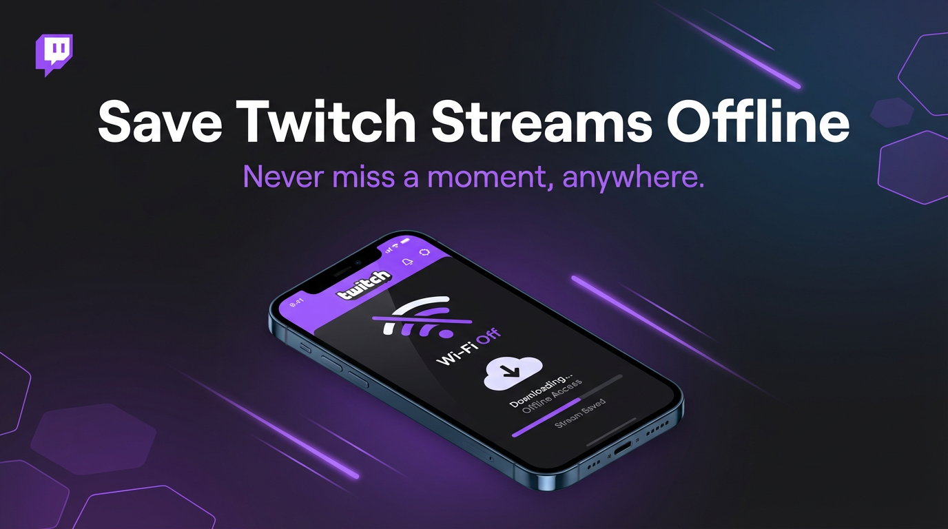 How to Save Twitch Streams When You're Offline (2026 Guide)